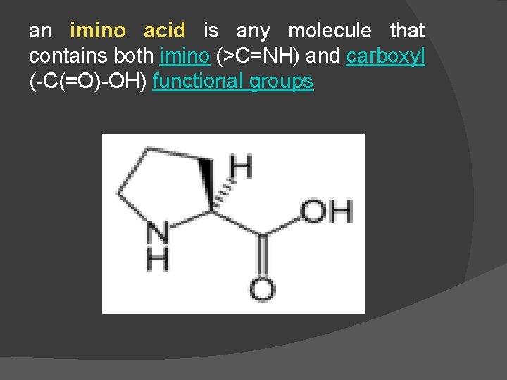 an imino acid is any molecule that contains both imino (>C=NH) and carboxyl (-C(=O)-OH)