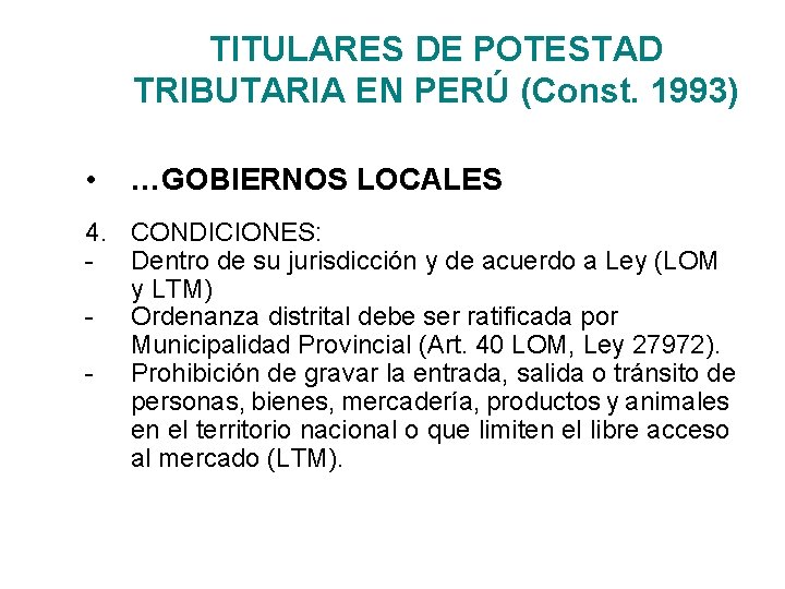 TITULARES DE POTESTAD TRIBUTARIA EN PERÚ (Const. 1993) • …GOBIERNOS LOCALES 4. CONDICIONES: -