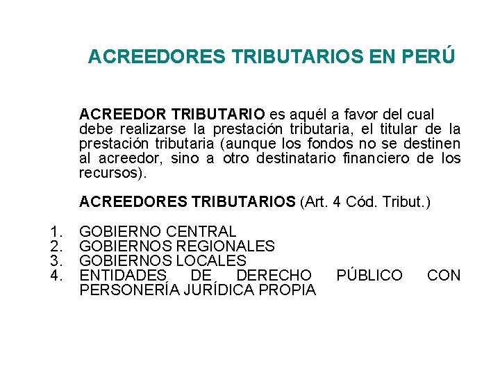 ACREEDORES TRIBUTARIOS EN PERÚ ACREEDOR TRIBUTARIO es aquél a favor del cual debe realizarse