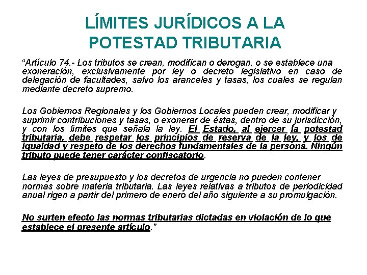 LÍMITES JURÍDICOS A LA POTESTAD TRIBUTARIA “Artículo 74. - Los tributos se crean, modifican