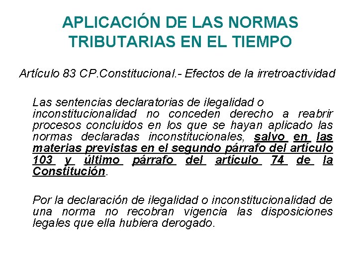 APLICACIÓN DE LAS NORMAS TRIBUTARIAS EN EL TIEMPO Artículo 83 CP. Constitucional. - Efectos