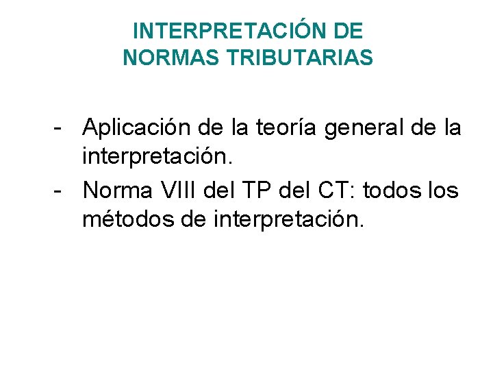INTERPRETACIÓN DE NORMAS TRIBUTARIAS - Aplicación de la teoría general de la interpretación. -