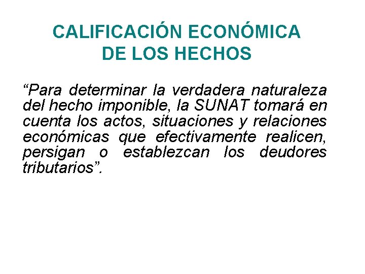 CALIFICACIÓN ECONÓMICA DE LOS HECHOS “Para determinar la verdadera naturaleza del hecho imponible, la