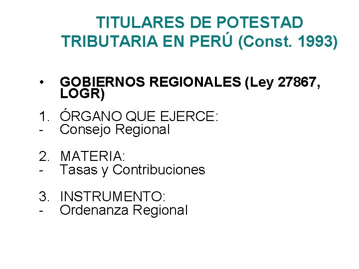 TITULARES DE POTESTAD TRIBUTARIA EN PERÚ (Const. 1993) • GOBIERNOS REGIONALES (Ley 27867, LOGR)