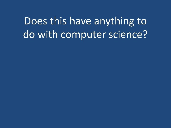 Does this have anything to do with computer science? 