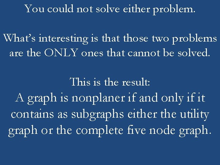 You could not solve either problem. What’s interesting is that those two problems are