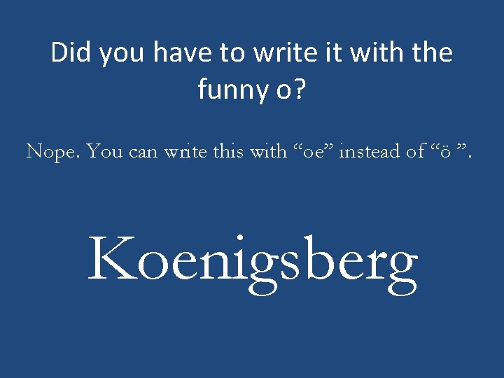 Did you have to write it with the funny o? Nope. You can write