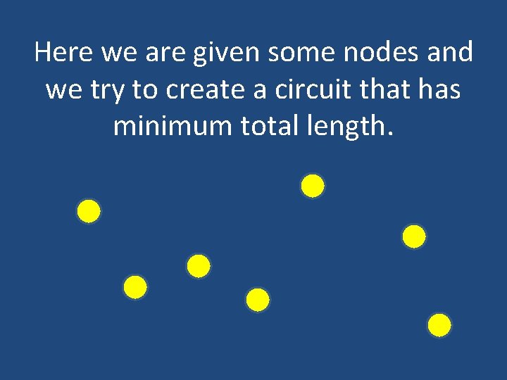 Here we are given some nodes and we try to create a circuit that