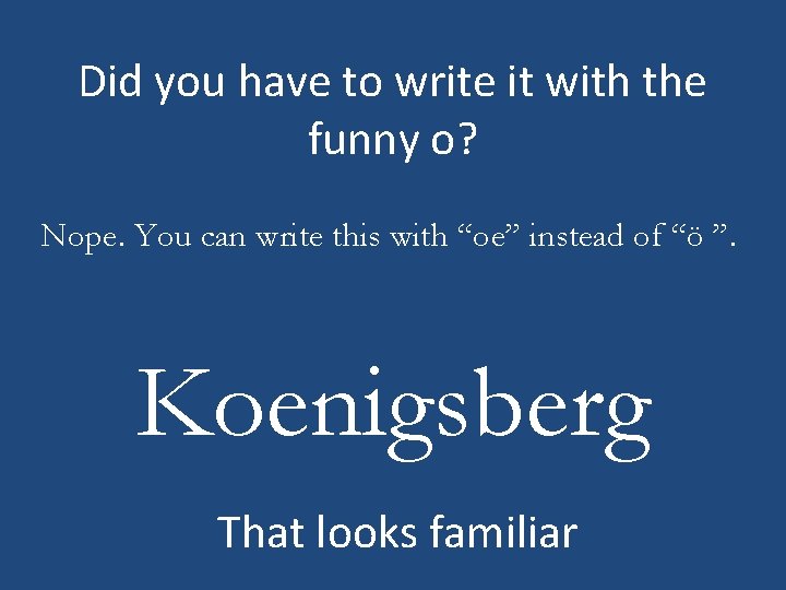 Did you have to write it with the funny o? Nope. You can write
