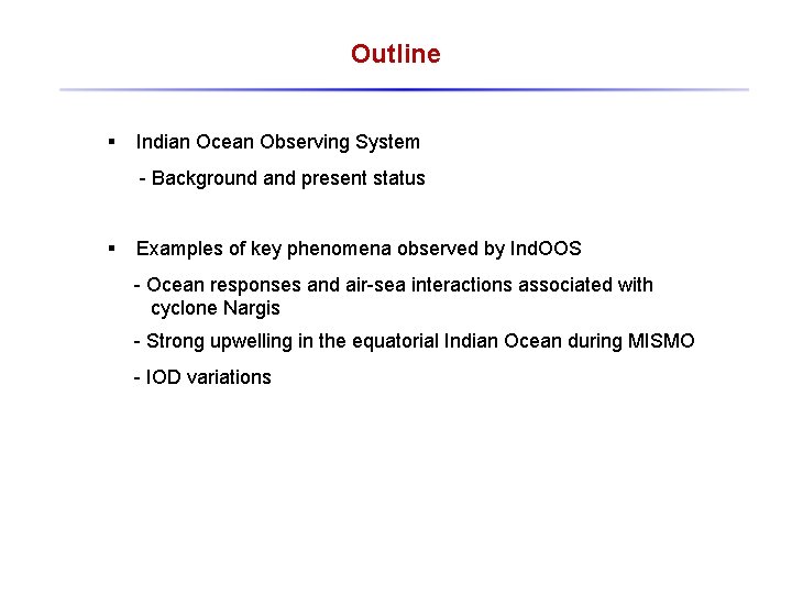Outline § Indian Ocean Observing System - Background and present status § Examples of