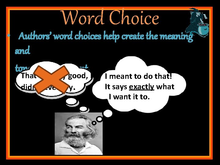 Word Choice • Authors’ word choices help create the meaning and tone that they