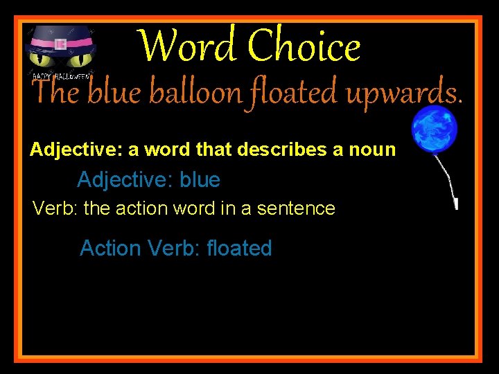 Word Choice The blue balloon floated upwards. Adjective: a word that describes a noun