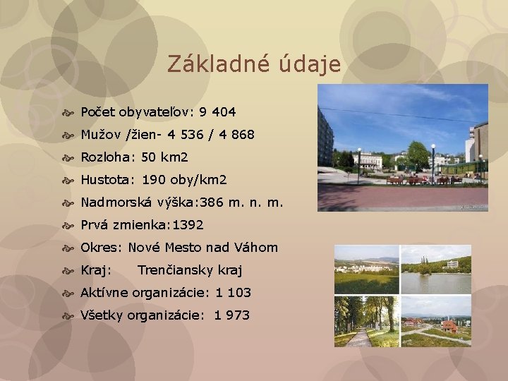 Základné údaje Počet obyvateľov: 9 404 Mužov /žien- 4 536 / 4 868 Rozloha: