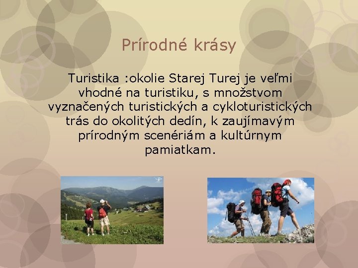 Prírodné krásy Turistika : okolie Starej Turej je veľmi vhodné na turistiku, s množstvom