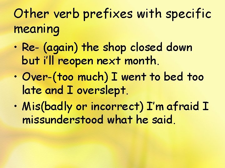 Other verb prefixes with specific meaning • Re- (again) the shop closed down but