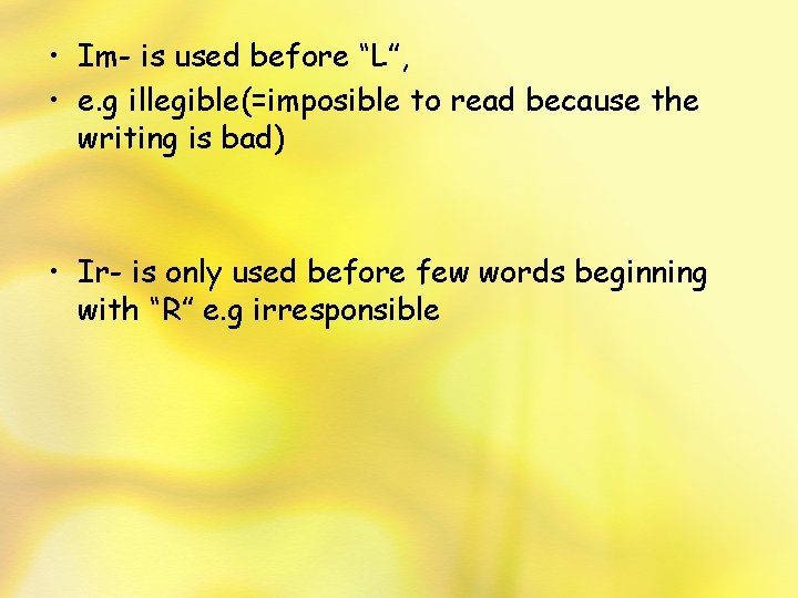  • Im- is used before “L”, • e. g illegible(=imposible to read because