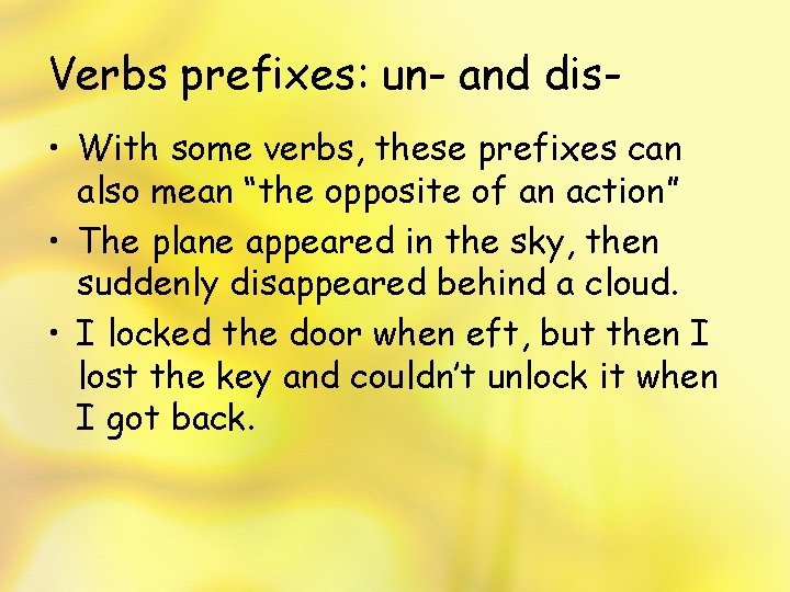 Verbs prefixes: un- and dis • With some verbs, these prefixes can also mean