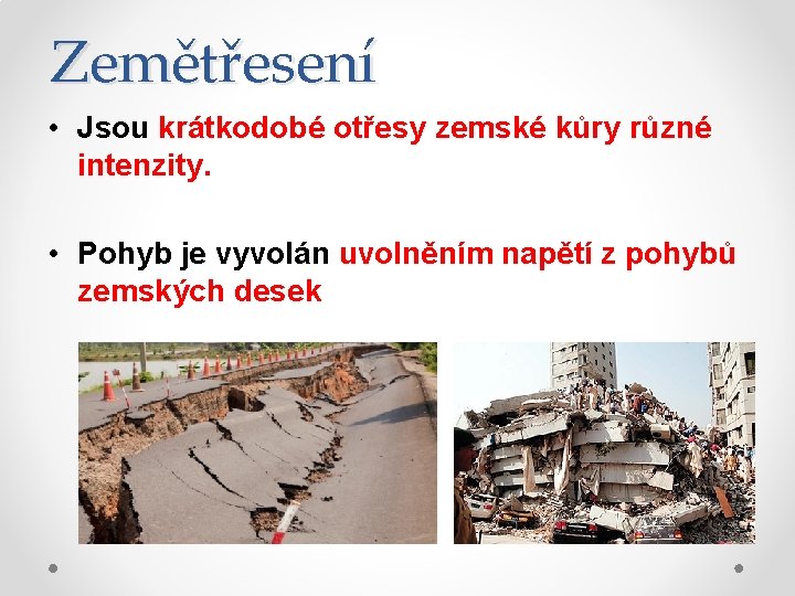 Zemětřesení • Jsou krátkodobé otřesy zemské kůry různé intenzity. • Pohyb je vyvolán uvolněním