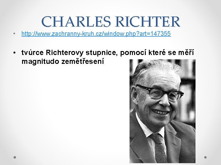 CHARLES RICHTER • http: //www. zachranny-kruh. cz/window. php? art=147355 • tvůrce Richterovy stupnice, pomocí