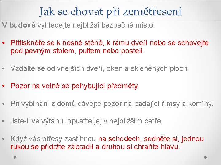 Jak se chovat při zemětřesení V budově vyhledejte nejbližší bezpečné místo: • Přitiskněte se