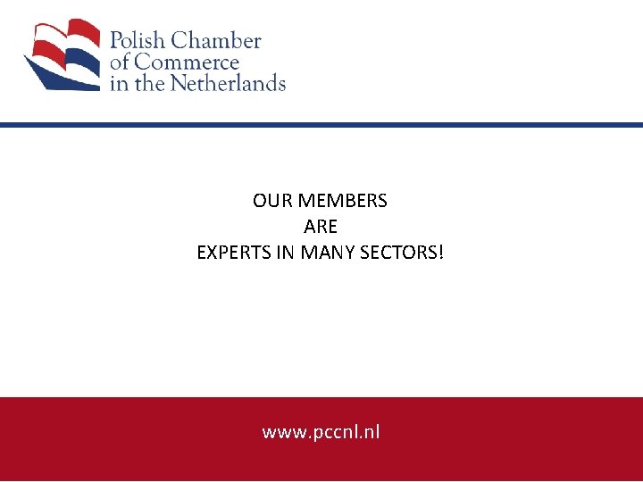 OUR MEMBERS ARE EXPERTS IN MANY SECTORS! www. pccnl. nl 