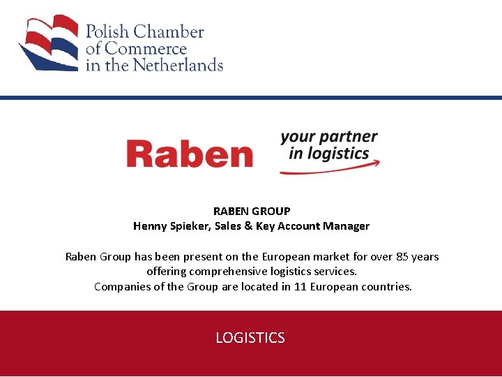  RABEN GROUP Henny Spieker, Sales & Key Account Manager Raben Group has been