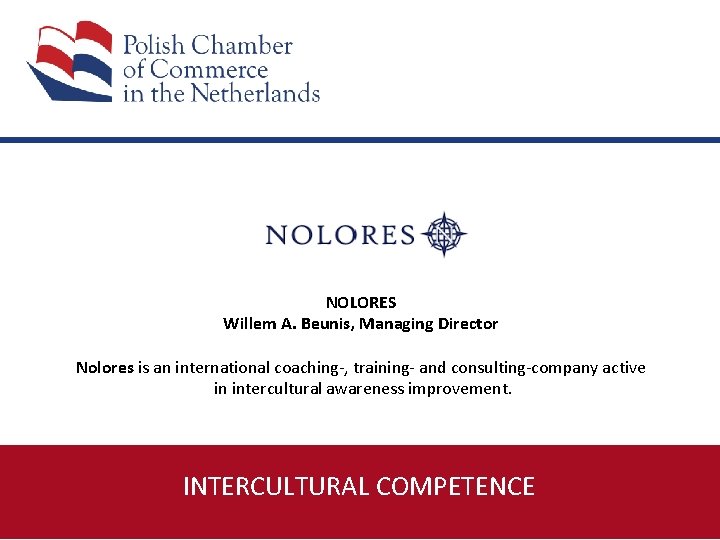 NOLORES Willem A. Beunis, Managing Director Nolores is an international coaching-, training- and consulting-company