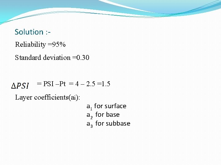 Solution : Reliability =95% Standard deviation =0. 30 = PSI –Pt = 4 –