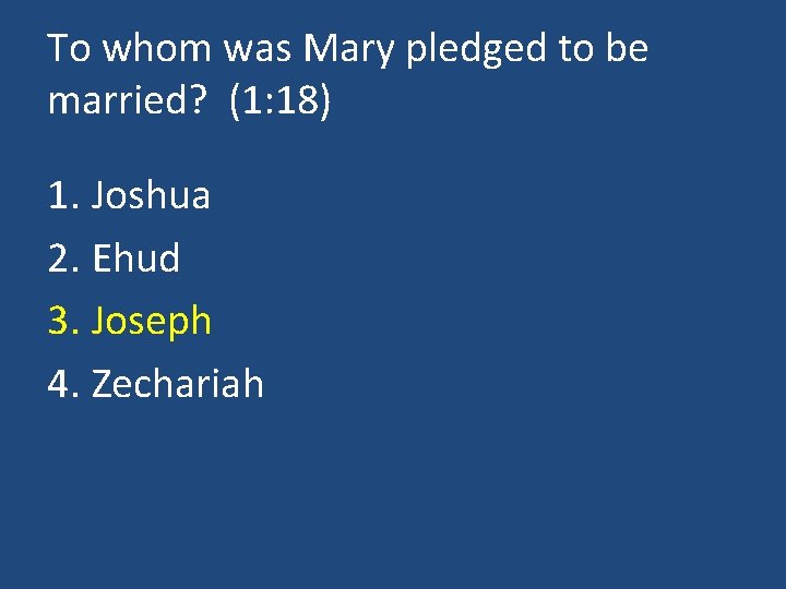 To whom was Mary pledged to be married? (1: 18) 1. Joshua 2. Ehud