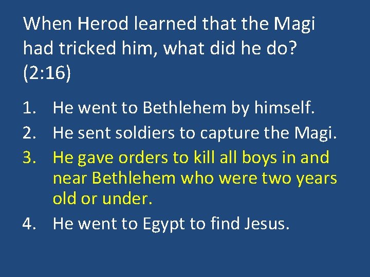 When Herod learned that the Magi had tricked him, what did he do? (2: