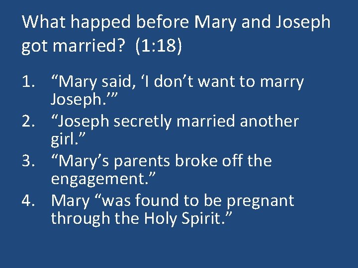 What happed before Mary and Joseph got married? (1: 18) 1. “Mary said, ‘I