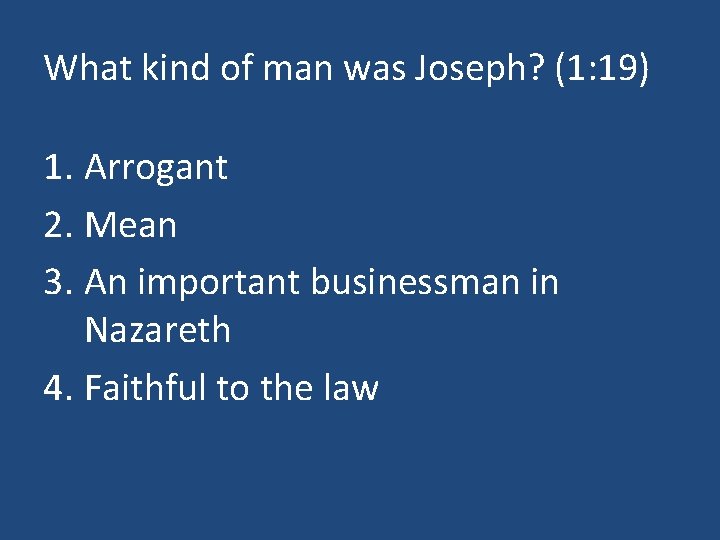 What kind of man was Joseph? (1: 19) 1. Arrogant 2. Mean 3. An