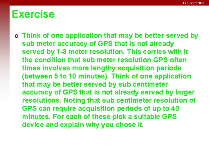 Exercise Think of one application that may be better served by sub meter accuracy