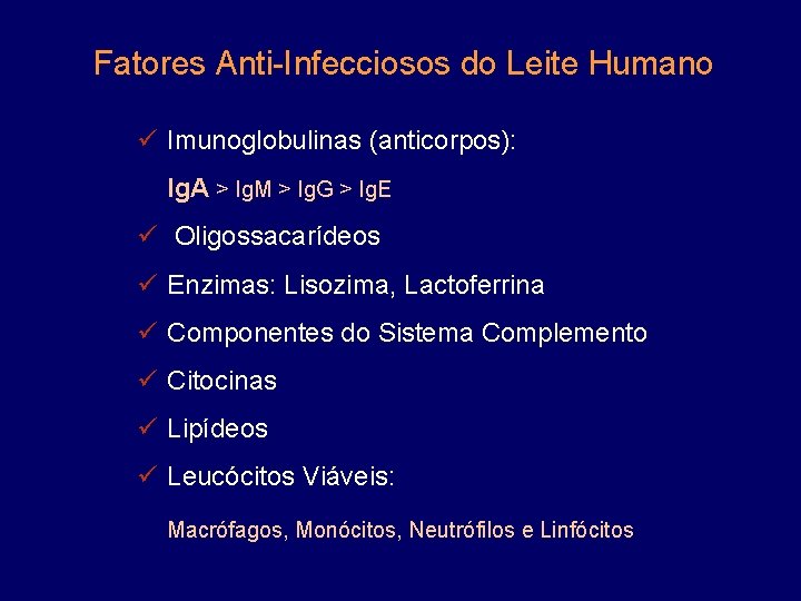 Fatores Anti-Infecciosos do Leite Humano ü Imunoglobulinas (anticorpos): Ig. A > Ig. M >