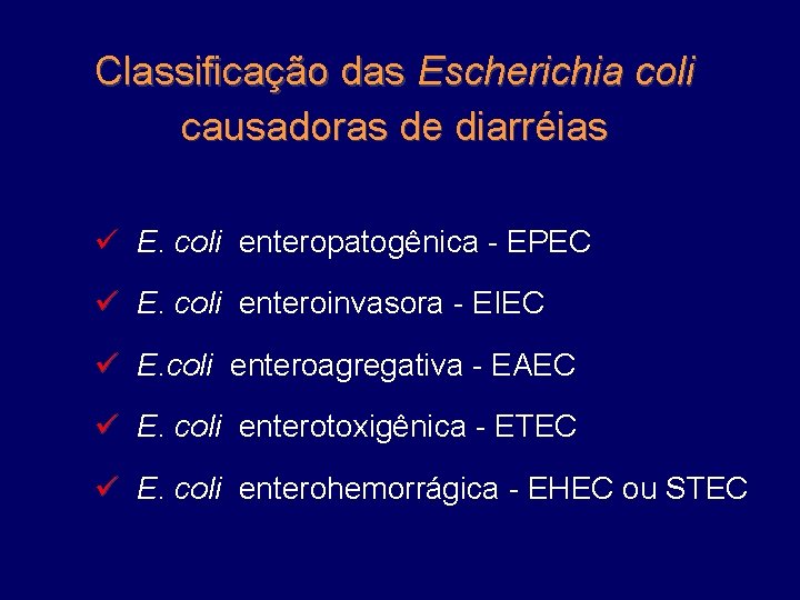 Classificação das Escherichia coli causadoras de diarréias ü E. coli enteropatogênica - EPEC ü