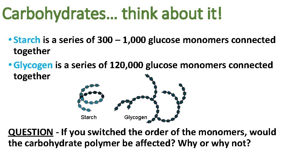 Carbohydrates… think about it! • Starch is a series of 300 – 1, 000