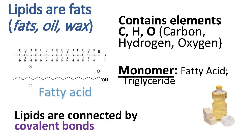 Lipids are fats (fats, oil, wax ) Contains elements C, H, O (Carbon, Hydrogen,