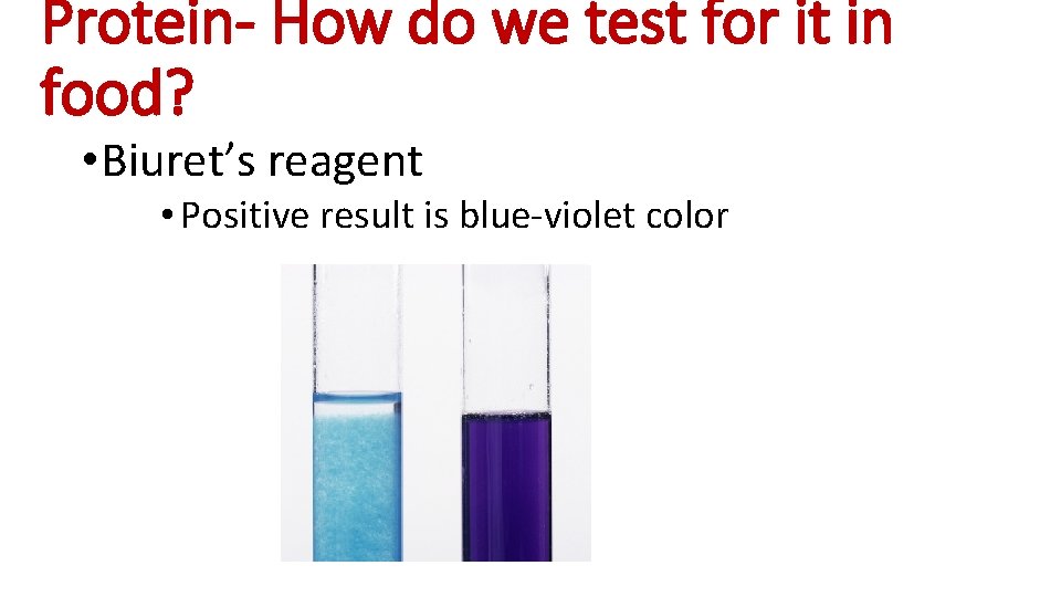 Protein- How do we test for it in food? • Biuret’s reagent • Positive
