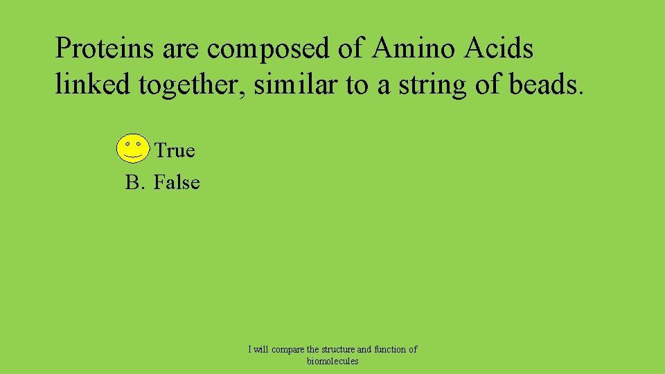 Proteins are composed of Amino Acids linked together, similar to a string of beads.