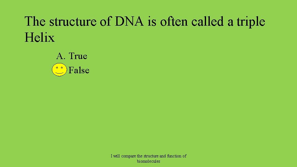 The structure of DNA is often called a triple Helix A. True B. False