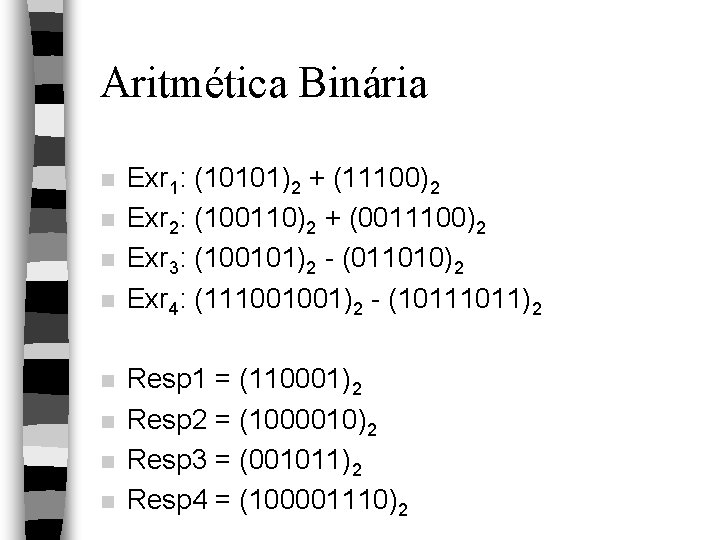 Aritmética Binária n n n n Exr 1: (10101)2 + (11100)2 Exr 2: (100110)2