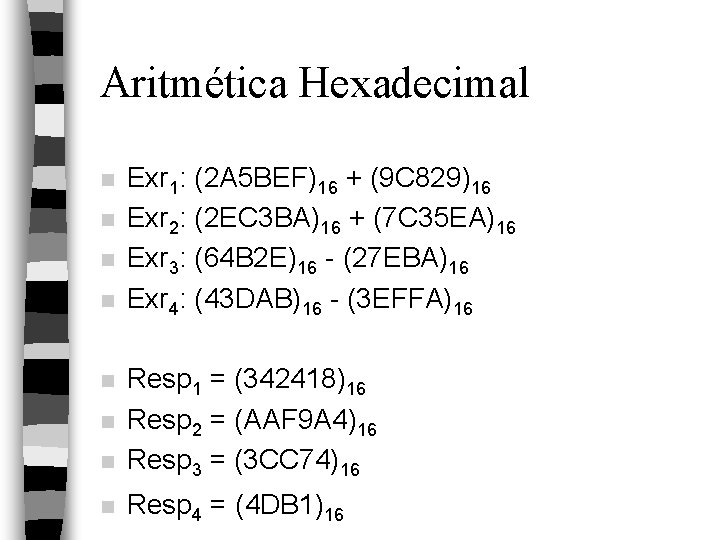 Aritmética Hexadecimal n n Exr 1: (2 A 5 BEF)16 + (9 C 829)16