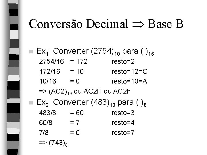 Conversão Decimal Base B n Ex 1: Converter (2754)10 para ( )16 2754/16 =