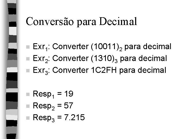 Conversão para Decimal n n n Exr 1: Converter (10011)2 para decimal Exr 2: