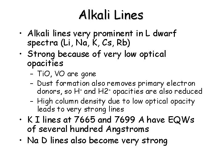 Alkali Lines • Alkali lines very prominent in L dwarf spectra (Li, Na, K,