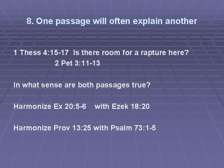 8. One passage will often explain another 1 Thess 4: 15 -17 Is there