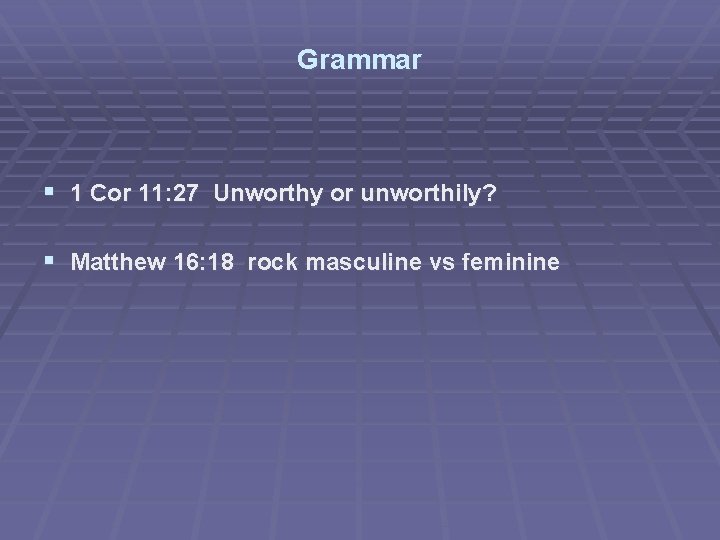 Grammar § 1 Cor 11: 27 Unworthy or unworthily? § Matthew 16: 18 rock