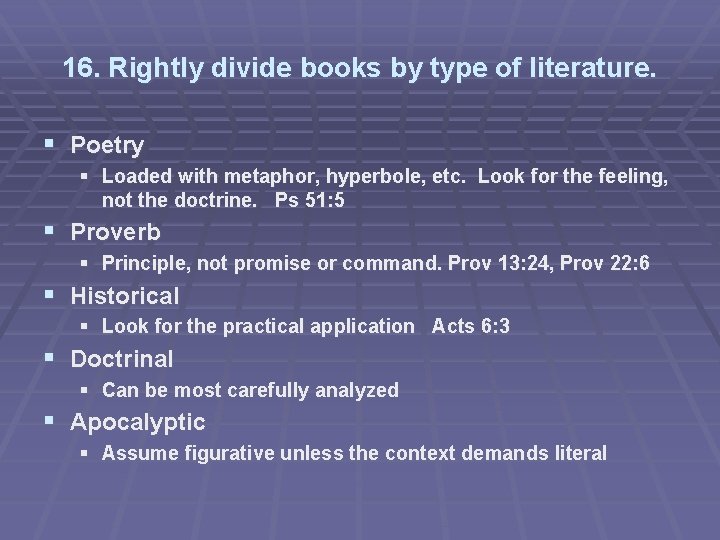 16. Rightly divide books by type of literature. § Poetry § Loaded with metaphor,