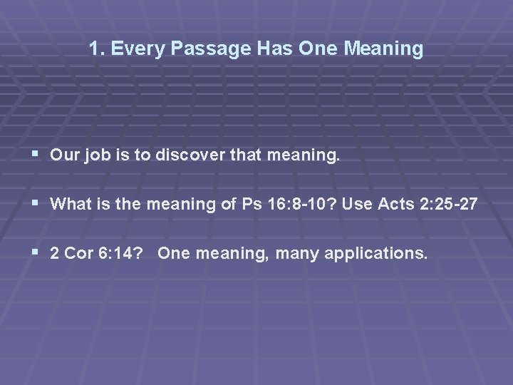 1. Every Passage Has One Meaning § Our job is to discover that meaning.