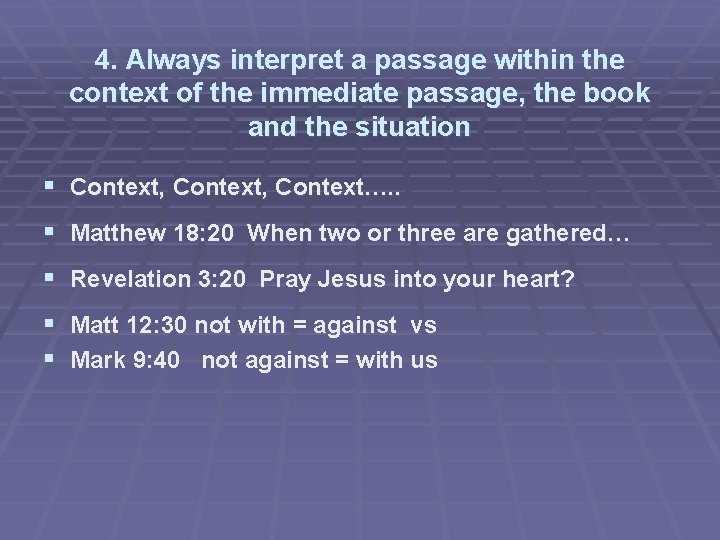 4. Always interpret a passage within the context of the immediate passage, the book